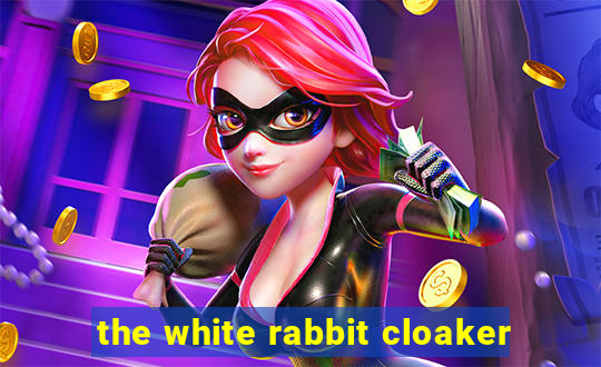 the white rabbit cloaker